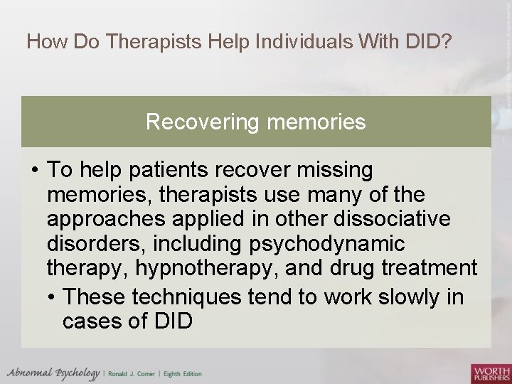 How Do Therapists Help Individuals With DID? Recovering memories • To help patients recover