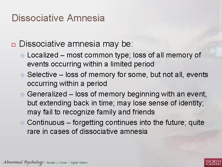 Dissociative Amnesia Dissociative amnesia may be: Localized – most common type; loss of all