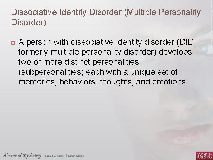 Dissociative Identity Disorder (Multiple Personality Disorder) A person with dissociative identity disorder (DID; formerly