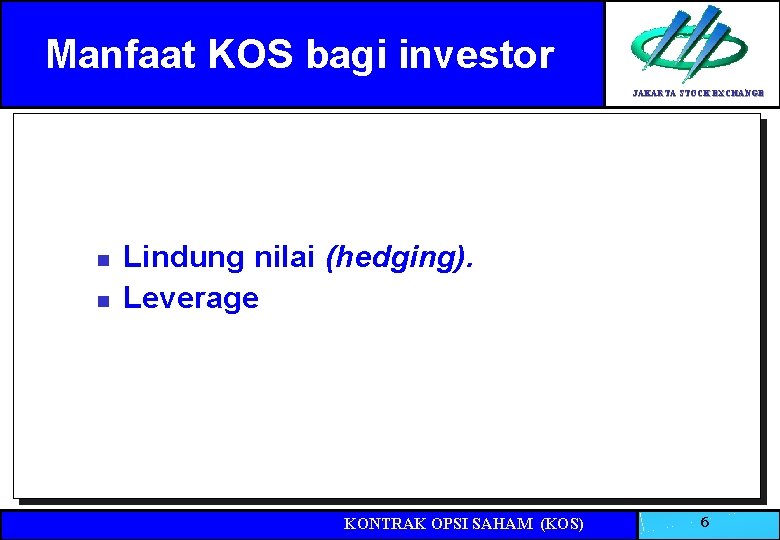 Manfaat KOS bagi investor JAKARTA STOCK EXCHANGE n n Lindung nilai (hedging). Leverage KONTRAK