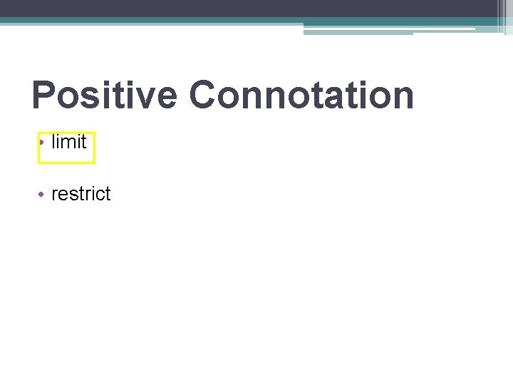 Positive Connotation • limit • restrict 