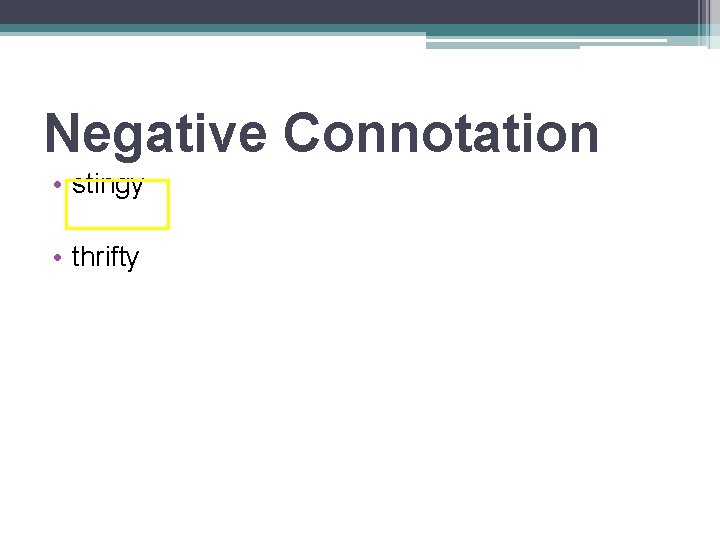 Negative Connotation • stingy • thrifty 