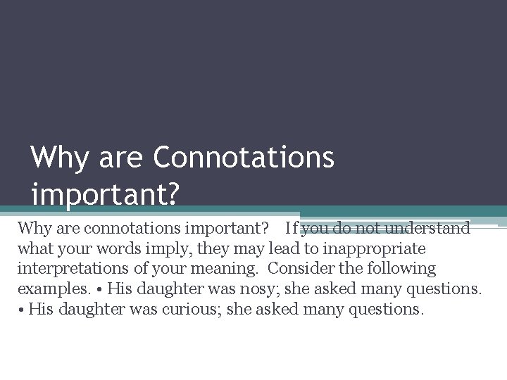 Why are Connotations important? Why are connotations important? If you do not understand what