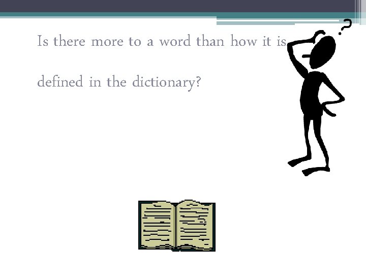 Is there more to a word than how it is defined in the dictionary?