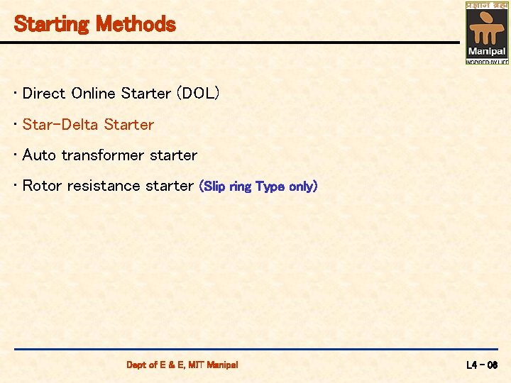 Starting Methods • Direct Online Starter (DOL) • Star-Delta Starter • Auto transformer starter Starting Methods • Direct Online Starter (DOL) • Star-Delta Starter • Auto transformer starter