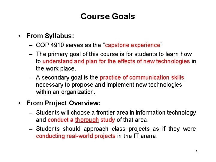 Course Goals • From Syllabus: – COP 4910 serves as the “capstone experience” –