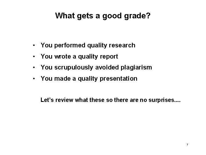 What gets a good grade? • You performed quality research • You wrote a