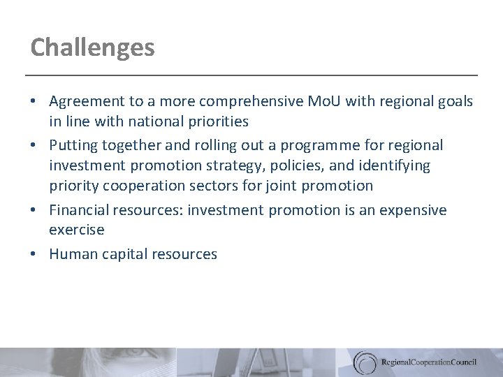 Challenges • Agreement to a more comprehensive Mo. U with regional goals in line