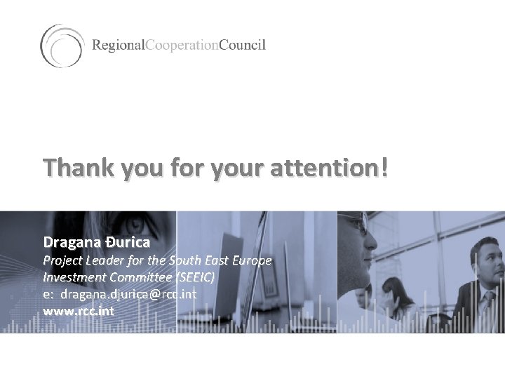 Thank you for your attention! Dragana Đurica Project Leader for the South East Europe