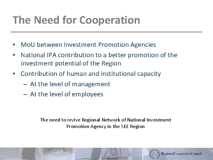 The Need for Cooperation • Mo. U between Investment Promotion Agencies • National IPA