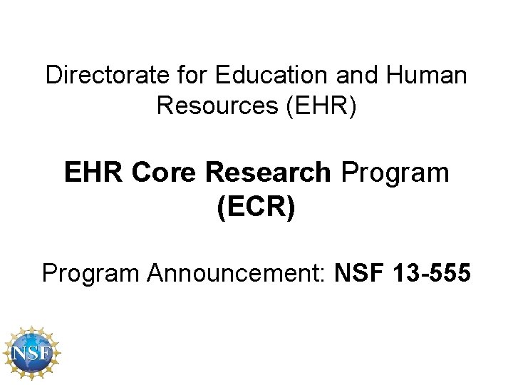 Directorate for Education and Human Resources (EHR) EHR Core Research Program (ECR) Program Announcement: