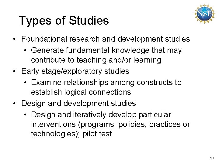 Types of Studies • Foundational research and development studies • Generate fundamental knowledge that