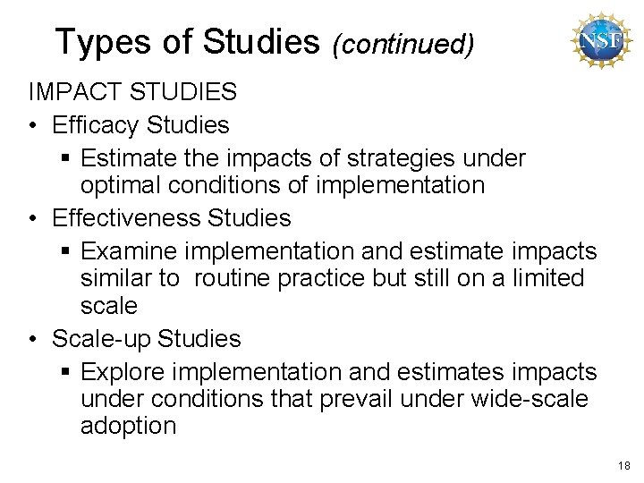 Types of Studies (continued) IMPACT STUDIES • Efficacy Studies § Estimate the impacts of