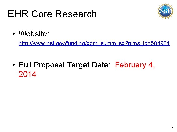 EHR Core Research • Website: http: //www. nsf. gov/funding/pgm_summ. jsp? pims_id=504924 • Full Proposal