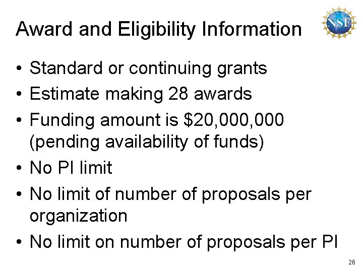 Award and Eligibility Information • Standard or continuing grants • Estimate making 28 awards