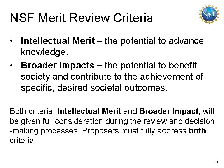 NSF Merit Review Criteria • Intellectual Merit – the potential to advance knowledge. •