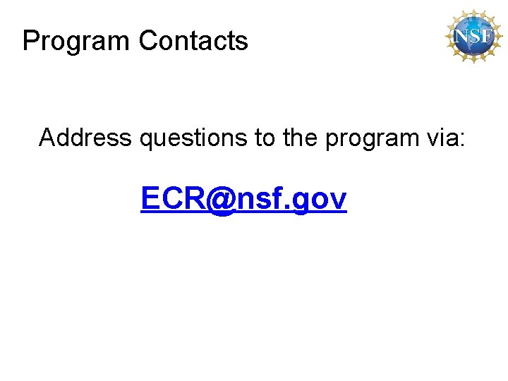 Program Contacts Address questions to the program via: ECR@nsf. gov 