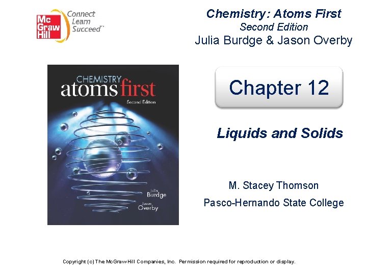 Chemistry: Atoms First Second Edition Julia Burdge & Jason Overby Chapter 12 Liquids and