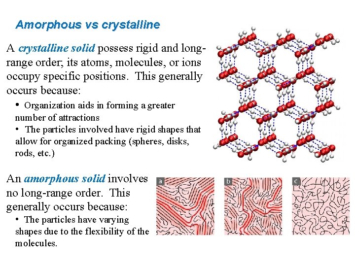 Amorphous vs crystalline A crystalline solid possess rigid and longrange order; its atoms, molecules,
