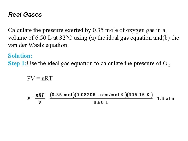 Real Gases Calculate the pressure exerted by 0. 35 mole of oxygen gas in