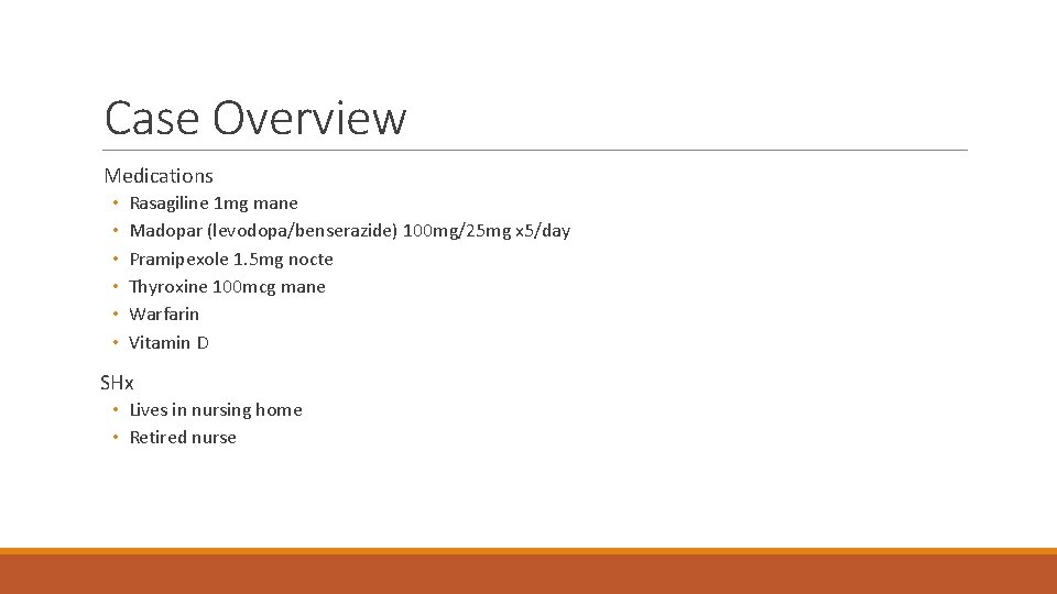 Case Overview Medications • • • Rasagiline 1 mg mane Madopar (levodopa/benserazide) 100 mg/25