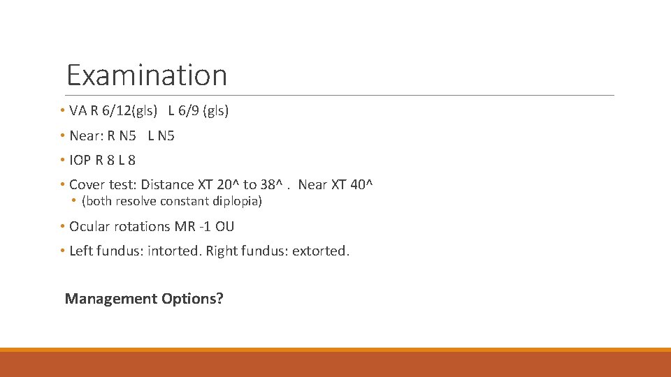 Examination • VA R 6/12(gls) L 6/9 (gls) • Near: R N 5 L