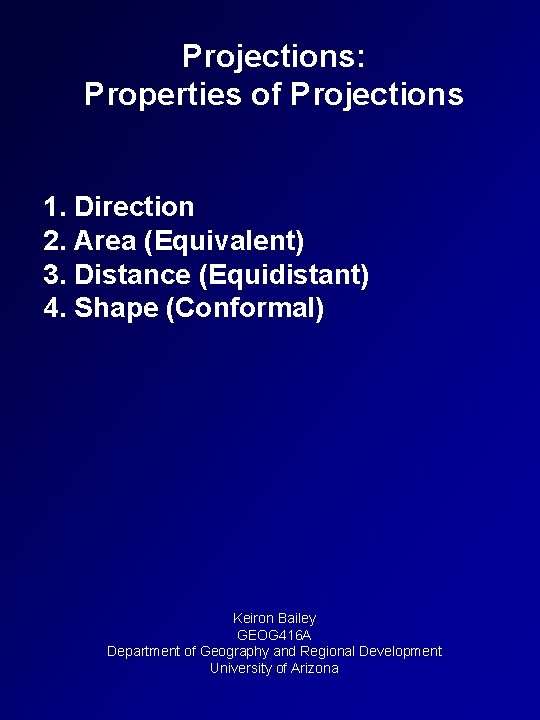 Projections: Properties of Projections 1. Direction 2. Area (Equivalent) 3. Distance (Equidistant) 4. Shape