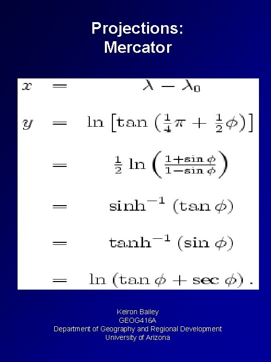 Projections: Mercator Keiron Bailey GEOG 416 A Department of Geography and Regional Development University