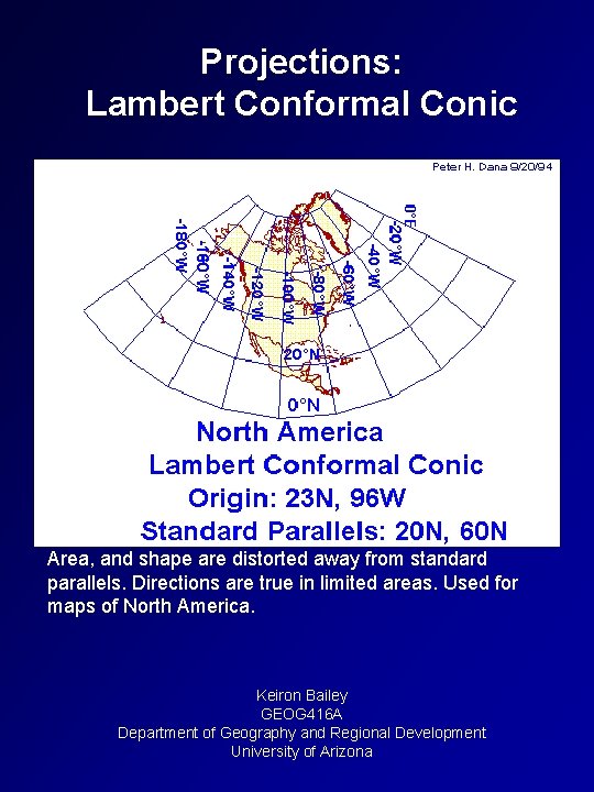 Projections: Lambert Conformal Conic Area, and shape are distorted away from standard parallels. Directions