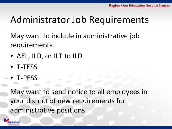 Administrator Job Requirements May want to include in administrative job requirements. • AEL, ILD,