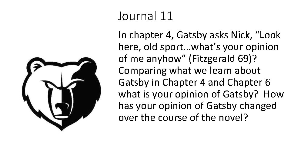 Journal 11 In chapter 4, Gatsby asks Nick, “Look here, old sport…what’s your opinion