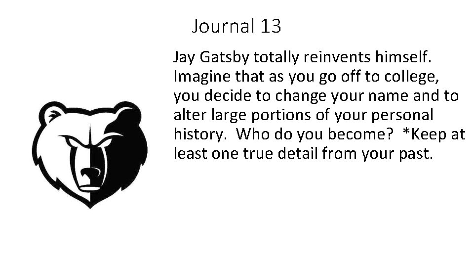Journal 13 Jay Gatsby totally reinvents himself. Imagine that as you go off to