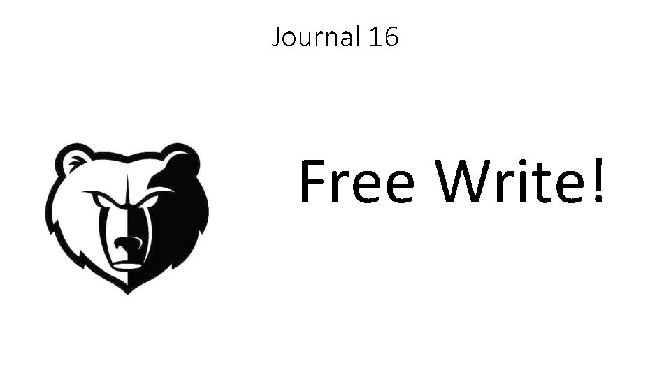 Journal 16 Free Write! 