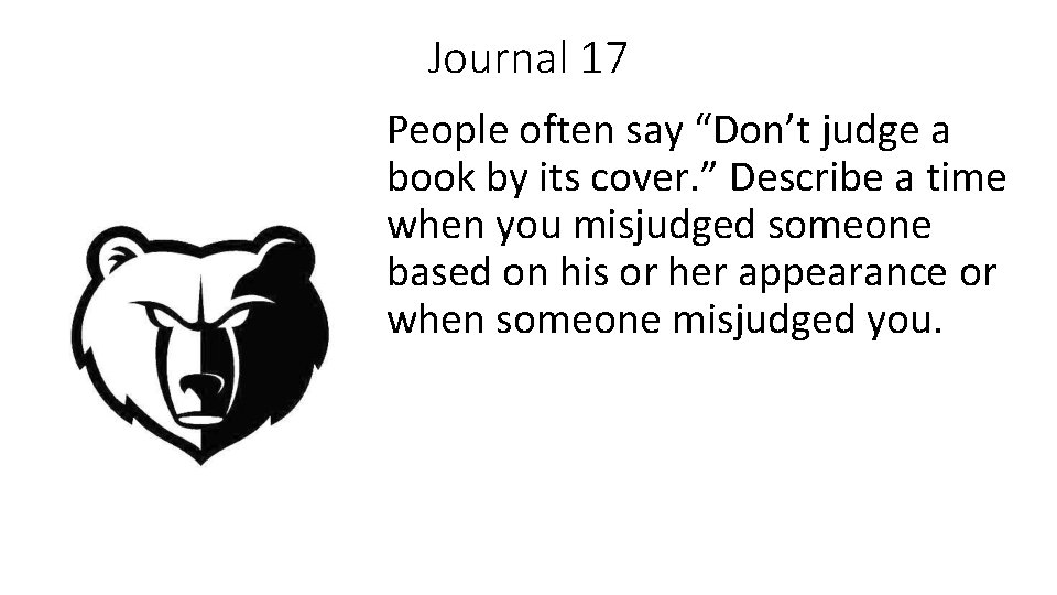 Journal 17 People often say “Don’t judge a book by its cover. ” Describe