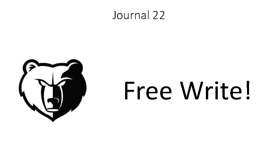 Journal 22 Free Write! 