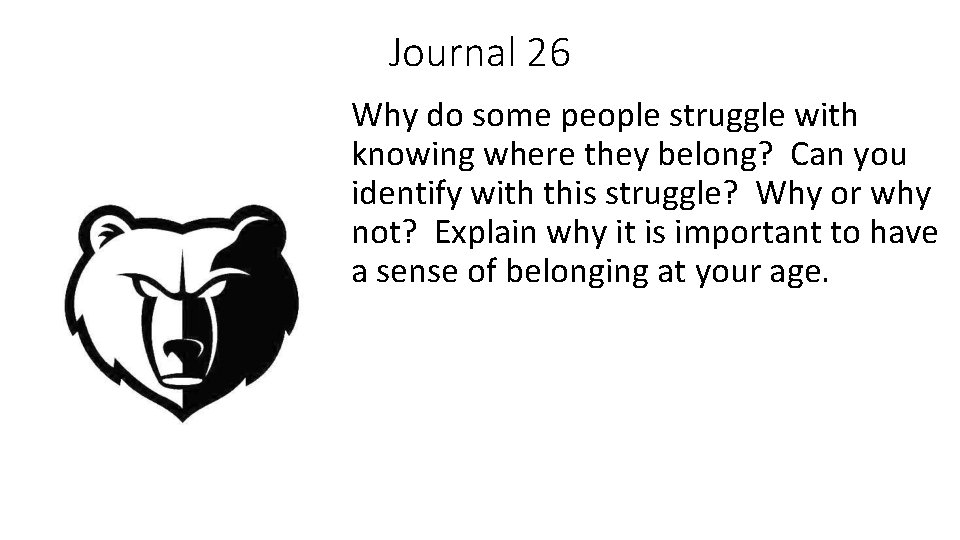 Journal 26 Why do some people struggle with knowing where they belong? Can you