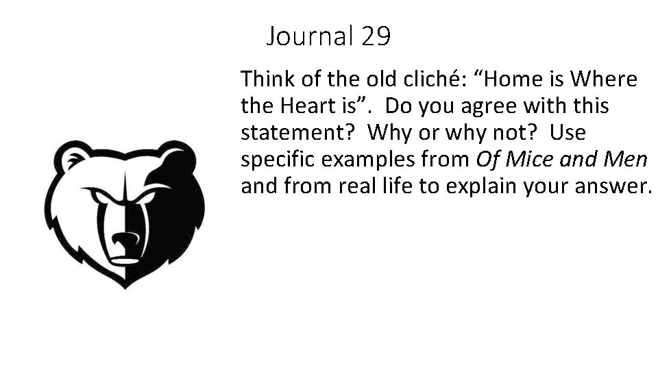 Journal 29 Think of the old cliché: “Home is Where the Heart is”. Do