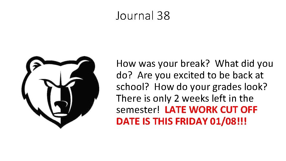 Journal 38 How was your break? What did you do? Are you excited to