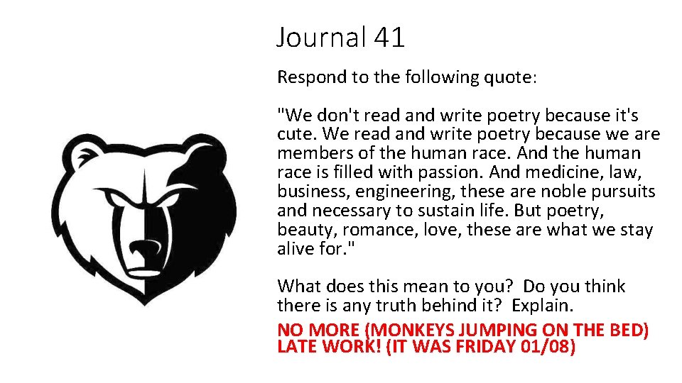 Journal 41 Respond to the following quote: "We don't read and write poetry because