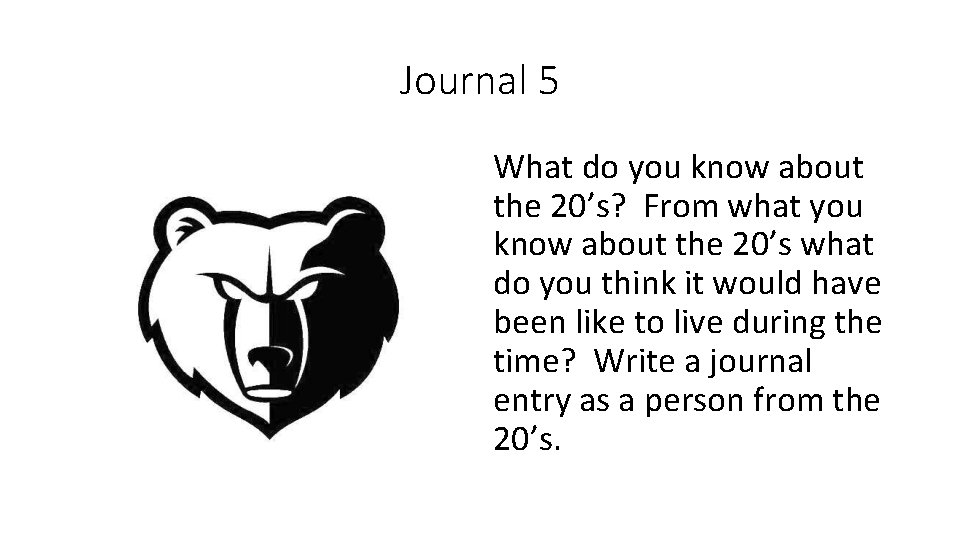 Journal 5 What do you know about the 20’s? From what you know about