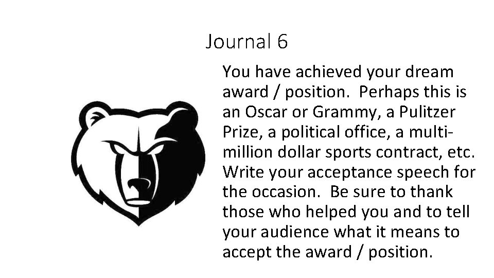 Journal 6 You have achieved your dream award / position. Perhaps this is an