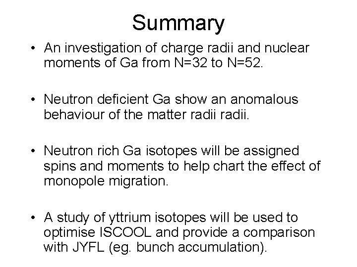 Summary • An investigation of charge radii and nuclear moments of Ga from N=32