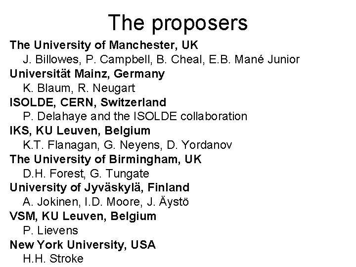 The proposers The University of Manchester, UK J. Billowes, P. Campbell, B. Cheal, E.
