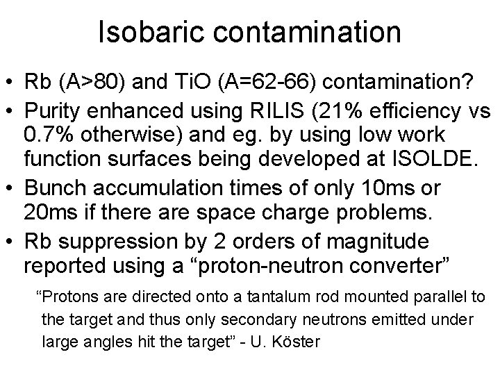 Isobaric contamination • Rb (A>80) and Ti. O (A=62 -66) contamination? • Purity enhanced