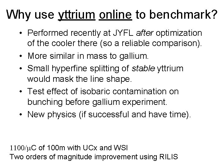 Why use yttrium online to benchmark? • Performed recently at JYFL after optimization of