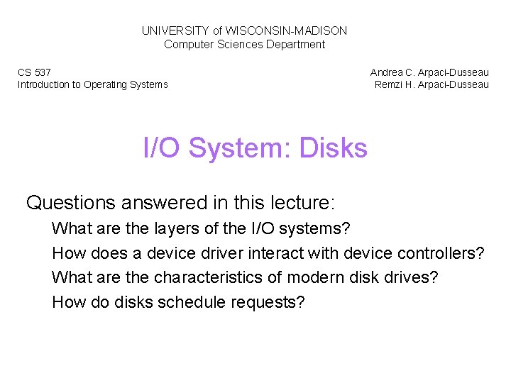 UNIVERSITY of WISCONSIN-MADISON Computer Sciences Department CS 537 Introduction to Operating Systems Andrea C.