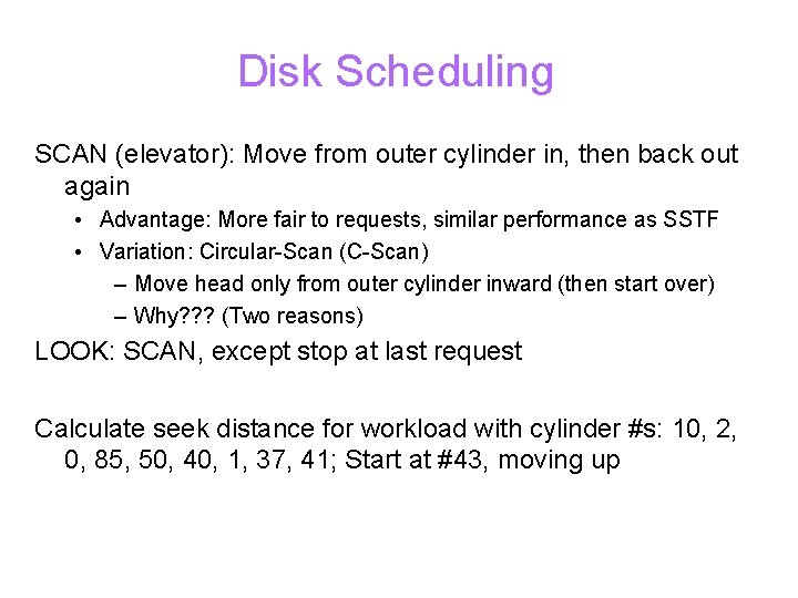 Disk Scheduling SCAN (elevator): Move from outer cylinder in, then back out again •