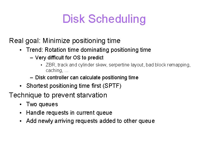 Disk Scheduling Real goal: Minimize positioning time • Trend: Rotation time dominating positioning time