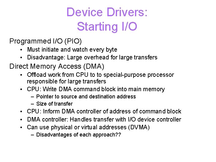 Device Drivers: Starting I/O Programmed I/O (PIO) • Must initiate and watch every byte