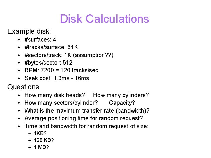 Disk Calculations Example disk: • • • #surfaces: 4 #tracks/surface: 64 K #sectors/track: 1